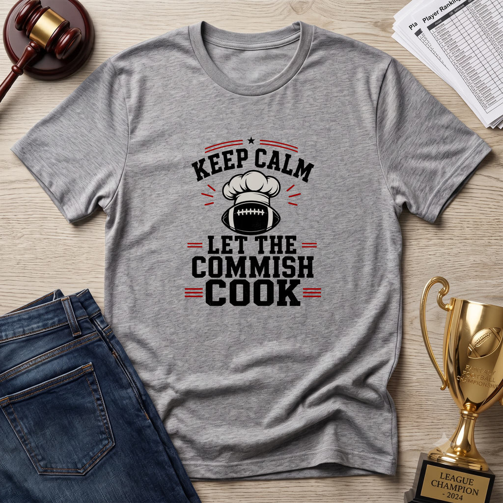 Keep Calm Let the Commish Cook T-Shirt - Fantasy Football