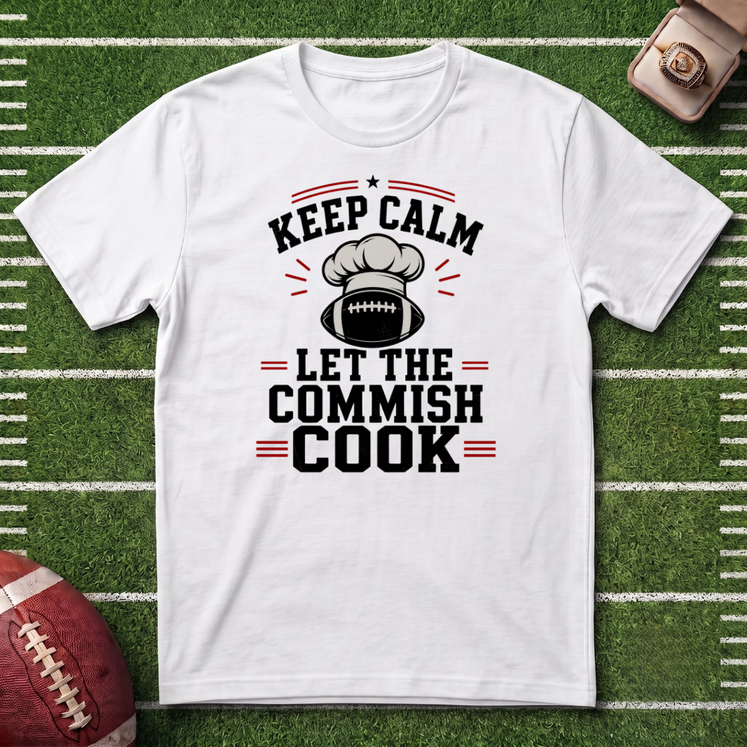 Keep Calm Let the Commish Cook - Commissioner T-Shirt - Fantasy Football